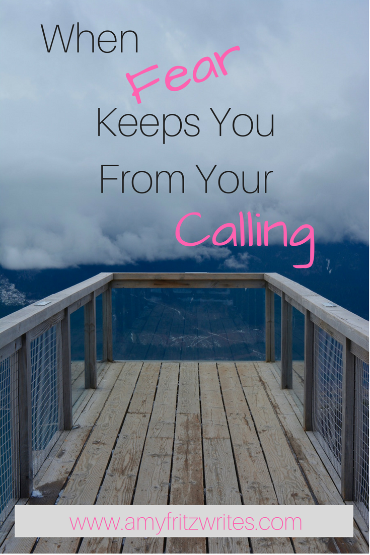 What to do when fear keeps you from pursuing your calling.